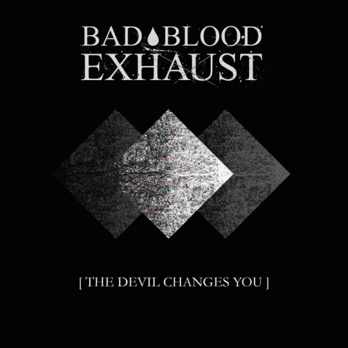 Bad Blood Exhaust : [The Devil Changes You]